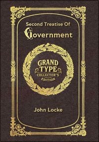 Produktbild: Large Print - Second Treatise Of Government - Grand Type Collector's Edition - Matte Hardcover with Dust Jacket