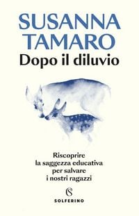 Produktbild: Dopo il diluvio. Riscoprire la saggezza educativa per salvare i nostri ragazzi