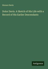 Produktbild: Dolor Davis. A Sketch of His Life with a Record of His Earlier Descendants
