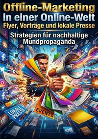Produktbild: Offline-Marketing in einer Online-Welt: Flyer, Vortr&auml;ge und lokale Presse