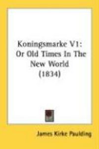 Produktbild: Koningsmarke V1: Or Old Times in the New World (1834)