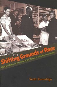 Produktbild: The Shifting Grounds of Race: Black and Japanese Americans in the Making of Multiethnic Los Angeles