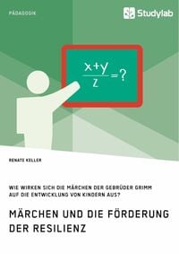 Bild vom Artikel Märchen und die Förderung der Resilienz. Wie wirken sich die Märchen der Gebrüder Grimm auf die Entwicklung von Kindern aus? vom Autor Renate Keller