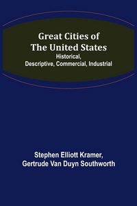 Produktbild: Great Cities of the United States; Historical, Descriptive, Commercial, Industrial