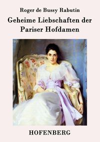 Produktbild: Geheime Liebschaften der Pariser Hofdamen