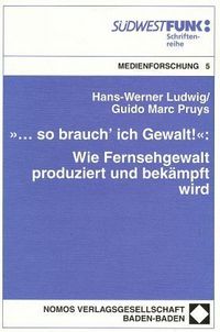 Produktbild: &raquo;... so brauch' ich Gewalt!&laquo;: Wie Fernsehgewalt produziert und bek&auml;mpft wird