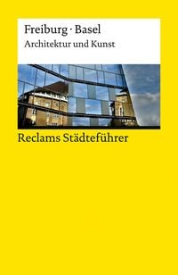 Produktbild: Reclams St&auml;dtef&uuml;hrer Freiburg &middot; Basel. Architektur und Kunst