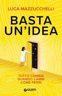 Produktbild: Basta un'idea. Tutto cambia quando cambi come pensi