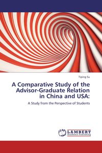 Produktbild: A Comparative Study of the Advisor-Graduate Relation in China and USA: