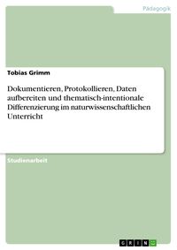 Produktbild: Dokumentieren, Protokollieren, Daten aufbereiten und thematisch-intentionale Differenzierung im naturwissenschaftlichen Unterricht