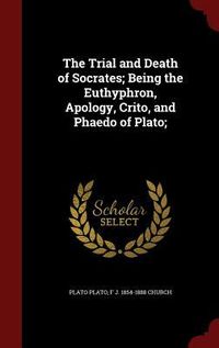 Produktbild: The Trial and Death of Socrates; Being the Euthyphron, Apology, Crito, and Phaedo of Plato;