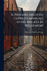 Produktbild: Il Piovano Arlotto; capricci mensuali d'una brigata di Begliumori