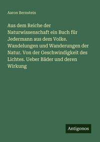 Produktbild: Aus dem Reiche der Naturwissenschaft ein Buch f&uuml;r Jedermann aus dem Volke. Wandelungen und Wanderungen der Natur. Von der Geschwindigkeit des Lichtes.
