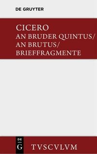 Produktbild: An Bruder Quintus. An Brutus. Brieffragmente / Epistulae ad Quintum fratrem. Epistulae ad Brutum. Fragmenta epistularum. Accedit Q. Tulli Ciceronis Commentariolum Petitionis.