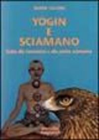 Produktbild: Yogin e sciamano. Guida alla conoscenza e alla pratica sciamanica