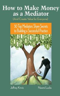Produktbild: How to Make Money as a Mediator (and Create Value for Everyone)