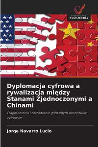 Produktbild: Dyplomacja cyfrowa a rywalizacja mi&iquest;dzy Stanami Zjednoczonymi a Chinami
