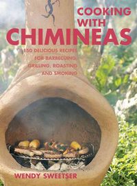 Produktbild: Cooking with Chimineas: 150 Delicious Recipes for Barbecuing, Grilling, Roasting and Smoking