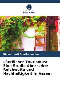 Produktbild: L&auml;ndlicher Tourismus: Eine Studie &uuml;ber seine Reichweite und Nachhaltigkeit in Assam