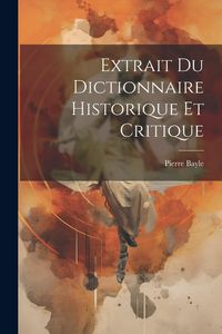 Produktbild: Extrait Du Dictionnaire Historique Et Critique