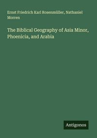 Produktbild: The Biblical Geography of Asia Minor, Phoenicia, and Arabia