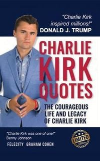 Produktbild: CHARLIE KIRK QUOTES - The Courageous Life and Legacy of Charlie Kirk Founder, Turning Point USA the Unauthorized Version