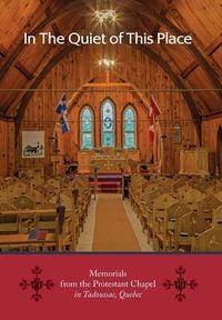Produktbild: In the Quiet of this Place - Memorials from the Protestant Chapel in Tadoussac, Quebec