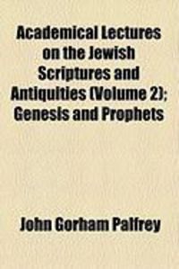 Produktbild: Academical Lectures on the Jewish Scriptures and Antiquities (Volume 2); Genesis and Prophets