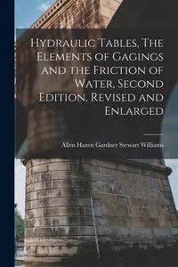 Produktbild: Hydraulic Tables, The Elements of Gagings and the Friction of Water, Second Edition, Revised and Enlarged
