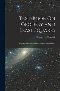 Produktbild: Text-Book On Geodesy and Least Squares: Prepared for the Use of Civil Engineering Students