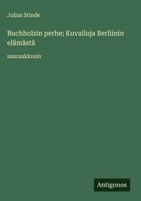 Produktbild: Buchholzin perhe; Kuvailuja Berliinin el&auml;m&auml;st&auml;
