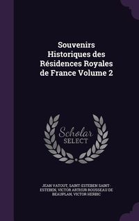 Produktbild: Souvenirs Historiques des R&eacute;sidences Royales de France Volume 2