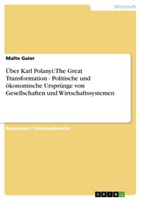 Produktbild: &Uuml;ber Karl Polanyi: The Great Transformation - Politische und &ouml;konomische Urspr&uuml;nge von Gesellschaften und Wirtschaftssystemen