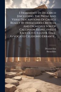 Produktbild: I Frammenti Di Dicearco [including The Prose And Verse Descriptions Of Greece Really By Heraclides Creticus And Dionysius Son Of Calliphon Respectivel
