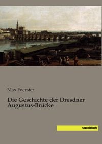 Produktbild: Die Geschichte der Dresdner Augustus-Br&uuml;cke