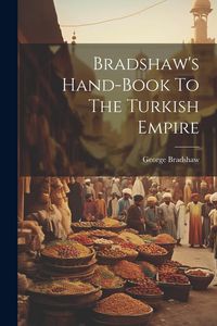 Produktbild: Bradshaw's Hand-book To The Turkish Empire