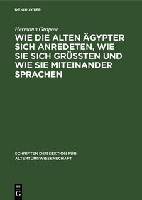 Produktbild: Wie die alten &Auml;gypter sich anredeten, wie sie sich gr&uuml;ssten und wie sie miteinander sprachen