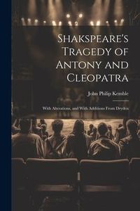 Produktbild: Shakspeare's Tragedy of Antony and Cleopatra: With Alterations, and With Additions From Dryden
