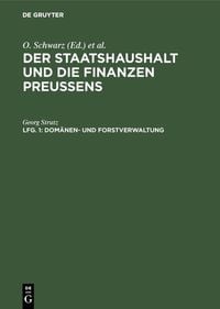 Produktbild: Der Staatshaushalt und die Finanzen Preussens. Die Ueberschussverwaltungen / Dom&auml;nen- und Forstverwaltung