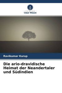 Produktbild: Die ario-dravidische Heimat der Neandertaler und S&uuml;dindien