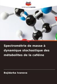 Produktbild: Spectrom&eacute;trie de masse &agrave; dynamique stochastique des m&eacute;tabolites de la caf&eacute;ine