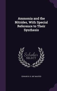 Produktbild: Ammonia and the Nitrides, With Special Reference to Their Synthesis