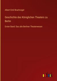 Produktbild: Geschichte des K&ouml;niglichen Theaters zu Berlin