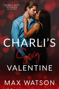 Produktbild: Charli's Sexy Valentine (Bubble Bath Romance, #2)