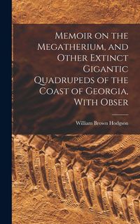 Produktbild: Memoir on the Megatherium, and Other Extinct Gigantic Quadrupeds of the Coast of Georgia, With Obser