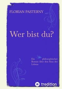 Produktbild: Wer bist du? Pers&ouml;nlichkeitsentwicklung trifft Roman - Eine philosophische Reise zu sich selbst