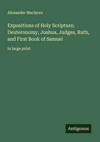 Produktbild: Expositions of Holy Scripture; Deuteronomy, Joshua, Judges, Ruth, and First Book of Samuel