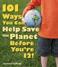 Produktbild: 101 Ways You Can Help Save the Planet Before You're 12!