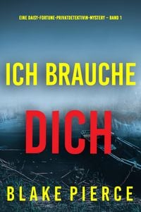 Produktbild: Ich brauche Dich (Eine Daisy-Fortune-Privatdetektivin-Mystery - Band 1)