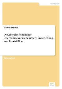 Produktbild: Die Abwehr feindlicher &Uuml;bernahmeversuche unter Hinzuziehung von Praxisf&auml;llen
